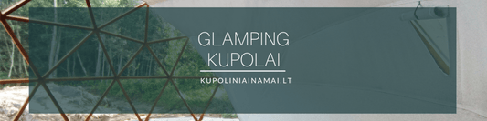 KUPOLAS POILSIUI. GLAMPING KUPOLAI